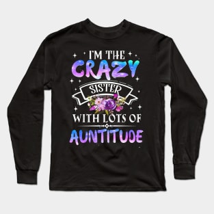 I_m The Crazy Sister With Lots Of Auntitude Long Sleeve T-Shirt